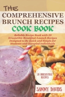 THE COMPREHENSIVE BRUNCH RECIPES COOKBOOK: Reliable Recipe Book with 20 Irresistible Breakfast-Launch Recipes Designed to Be Quick and Simple for Students and Occupied individuals B0CWXNJZQJ Book Cover