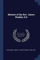 Memoir of the Rev. James Waddel, D.D 1013722779 Book Cover