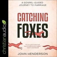 Catching Foxes: A Gospel-Guided Journey to Marriage B09YN2MH27 Book Cover