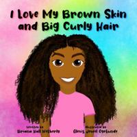 I Love My Brown Skin and Big Curly Hair 0578282801 Book Cover