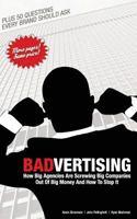 Badvertising: How Big Agencies Are Screwing Big Companies Out Of Big Money, And How To Stop It 1793115680 Book Cover