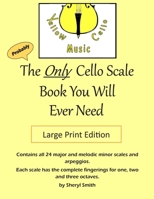 The Only Cello Scale Book You Will Ever Need - Large Print Edition: Large Print Edition B08GTL744M Book Cover