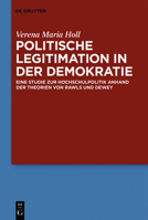 Politische Legitimation in Der Demokratie: Eine Studie Zur Hochschulpolitik Anhand Der Theorien Von Rawls Und Dewey 3110566761 Book Cover