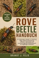 ROVE BEETLE HANDBUCH: Ein vollständiger Leitfaden zur Fütterung, Pflege, Lebensraumeinrichtung, Verhalten, Lebenszyklus und verantwortungsvollen ... langfristiges Verständnis (German Edition) B0H1H7CGMC Book Cover