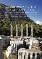 Greco-Roman Cities of Aegean Turkey: History, Archaeology, Architecture 605470141X Book Cover