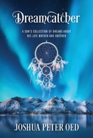 Dreamcatcher: A Son's Collection of Dreams About His Late Mother and Brother 1977277608 Book Cover