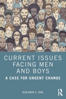 Current Issues Facing Men and Boys: A Case for Urgent Change 1032709324 Book Cover