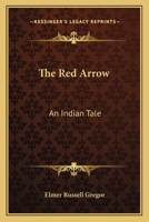 The Red Arrow: An Indian Tale 0548490236 Book Cover