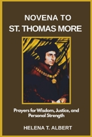Novena to St. Thomas More: Prayers for Wisdom, Justice, and Personal Strength (Prayers of the Saints-A Novena Series for Healing, Faith, and Hope) B0F4CCZRS3 Book Cover