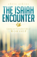 The Isaiah Encounter: Living an Everyday Life of Worship 1630477524 Book Cover