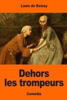 Les Dehors Trompeurs, Ou l'Homme Du Jour: Comdie (Classic Reprint) 1545074267 Book Cover