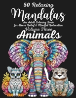 50 Beautiful Mandalas: An Adult Coloring Book for Stress Relief & Mindful Relaxation - Volume Three: Animals B0CTKG43TT Book Cover