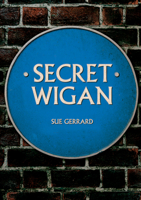 Secret Wigan 1398101672 Book Cover