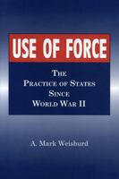 Use of Force: The Practice of States, 1945-1991 0271016809 Book Cover