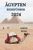 Ägypten Reiseführer 2024: Ihre Brücke zu faszinierenden Pyramiden, Wüsten, Tempeln, versteckten Juwelen und vielem mehr (Deutsche Ausgabe) B0CQ6LDRZJ Book Cover