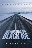 Navigating On Black Ice: My Mormon Life B0CKZBSD6Z Book Cover