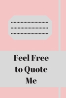 Feel Free to Quote Me: 120 pages notebook with glossy cover .different designs with different colors 1654894494 Book Cover