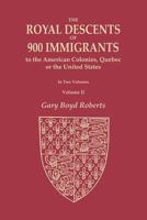 The Royal Descents of 900 Immigrants to the American Colonies, Quebec, or the United States Who Were Themselves Notable or Left Descendants Notable in American History. in Two Volumes. Volume II: Volu 0806320761 Book Cover