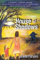 House of Shadows: A Powerful, Inspiring Memoir of One Woman's Journey to Set Herself Free from Generational Abuse 0646854666 Book Cover