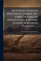 Rationale Romani Pontificis, Gemmis Seu Libris Duodecim Distinctum... Auctore Joanne Bernardo Pozzolo,...... 1247515184 Book Cover