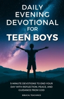 Daily Evening Devotional For Teen Boys: 5-Minute Devotions To End Your Day With Reflection, Peace, And Guidance From God 1917236360 Book Cover
