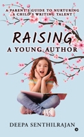 Raising a Young Author: A Parent's Guide to Nurturing a Child's Writing Talent B0FVFY5GQH Book Cover