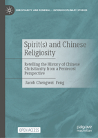 Spirit(s) and Chinese Religiosity: Retelling the History of Chinese Christianity from a Pentecost Perspective (Christianity and Renewal - Interdisciplinary Studies) 3032004756 Book Cover