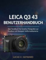 LEICA Q3 43 BENUTZERHANDBUCH: Das Handbuch für kreative Fotografen zur Exzellenz mit Kompakt Vollformatkameras B0G3NNR9NF Book Cover