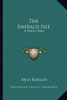 The Emerald Isle: A Poem 1120758645 Book Cover