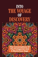 Into The Voyage Of Discovery: The Conversations Of The Protagonist And A Mysterious Sage: Story Of Three Conversations B099C3GJ9Q Book Cover