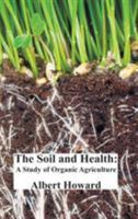 The Soil And Health: A Study of Organic Agriculture (Culture of the Land: A Series in the New Agrarianism) 1849025142 Book Cover