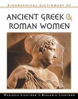 Biographical Dictionary of Ancient Greek and Roman Women: Notable Women from Sappho to Helena 0816031126 Book Cover