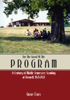 For the Good of the Program: A Century of Middle Tennessee Scouting at Boxwell, 1921 - 2021 1734085053 Book Cover