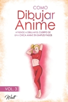 Como Dibujar Anime Vol 3: Aprende a dibujar el cuerpo de una chica al estilo Anime en simples pasos. 1709192755 Book Cover