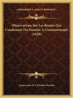 Observations Sur Les Routes Qui Conduisent Du Danube a Constantinople a Travers Le Balcan 2013657919 Book Cover