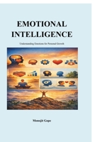 EMOTIONAL INTELLIGENCE: Understanding Emotions for Personal Growth B0GSH1T9R2 Book Cover