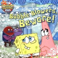 Bubble Blowers, Beware! (SpongeBob SquarePants) 0689868626 Book Cover