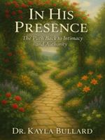 IN HIS PRESENCE: The Path Back to Intimacy and Authority 1971929158 Book Cover