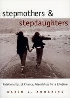 Stepmothers and Stepdaughters: Relationships of Chance, Friendships for a Lifetime 1885171463 Book Cover