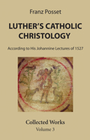Luther's Catholic Christology 1532645910 Book Cover