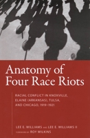 Anatomy of Four Race Riots: Racial Conflict in Knoxville, Elaine (Arkansas), Tulsa, and Chicago, 1919-1921 1604731907 Book Cover