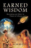 Earned Wisdom: Becoming an Elder in Times of Chaos 142699494X Book Cover