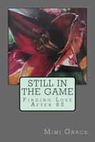 Still In the Game: Finding Love After 65 1484109228 Book Cover
