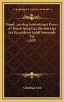 Dansk Laesebog Indeholdende Prover AF Dansk Sprog Og Litteratur Lige Fra Runealderen Indtil Nuaerende Tid (1835) 1161042725 Book Cover