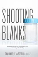 Shooting Blanks: A husbands perspective on missing the mark and dealing with infertility 1494847825 Book Cover