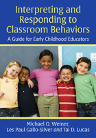 Interpreting and Responding to Classroom Behaviors: A Guide for Early Childhood Educators 1476673756 Book Cover