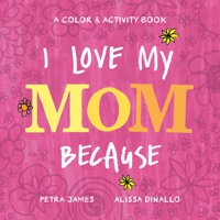 I Love My Mom Because: A Color & Activity Book 0593223918 Book Cover