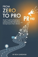 From Zero to PR Pro: The Self-Taught Pro's Roadmap to Crafting a Compelling Narrative, Building Relationships with the Press, and Earning Massive Public Attention (The 'From Zero to...' Series) B0FS7TQ2ZW Book Cover
