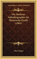 Die Moderne Selbstbiographie ALS Historische Quelle 1147322333 Book Cover