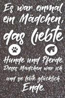 Es war einmal ein M�dchen, das liebte Hunde und Pferde. Dieses M�dchen war ich. Und sie lebte gl�cklich. Ende: Liniertes DinA 5 Notizbuch f�r Reiterinnen und Reiter, die Pferde lieben Pferde-Trainings 1079683410 Book Cover